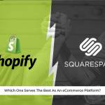 Shopify vs. Squarespace: Which One Serves The Best As An eCommerce Platform?
