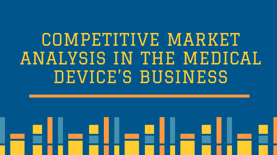 Competitive Market Analysis in the Medical Device’s Business