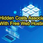 Top 6 Hidden Costs Associated With Free Web Hosting