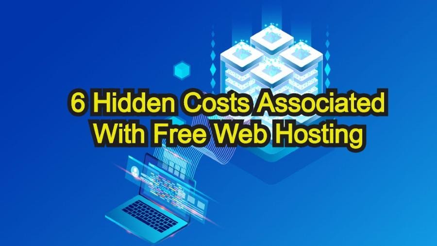 Top 6 Hidden Costs Associated With Free Web Hosting