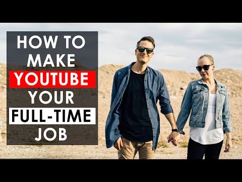 Ways To Make YouTube Your Full-Time Job