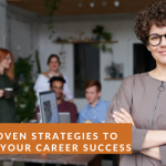 Five Proven Strategies To Maximize Your Career Success