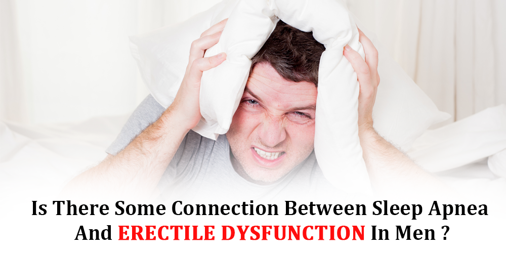 Is There Some Connection Between Sleep Apnea And Erectile Dysfunction In Men
