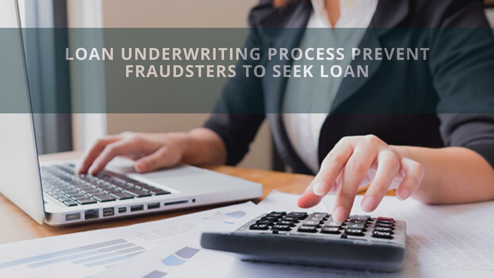 Loan Underwriting Process Prevent Fraudsters to Seek Loan