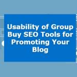 Usability of Group Buy SEO Tools for Promoting Your Blog