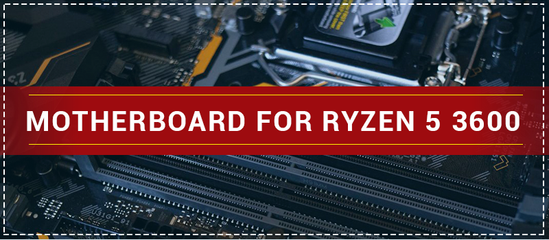 13th Best Motherboard for Ryzen 5 3600
