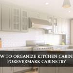 How to Organize Kitchen Cabinets - Forevermark Cabinetry