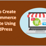 How to Create an eCommerce Site Using WordPress