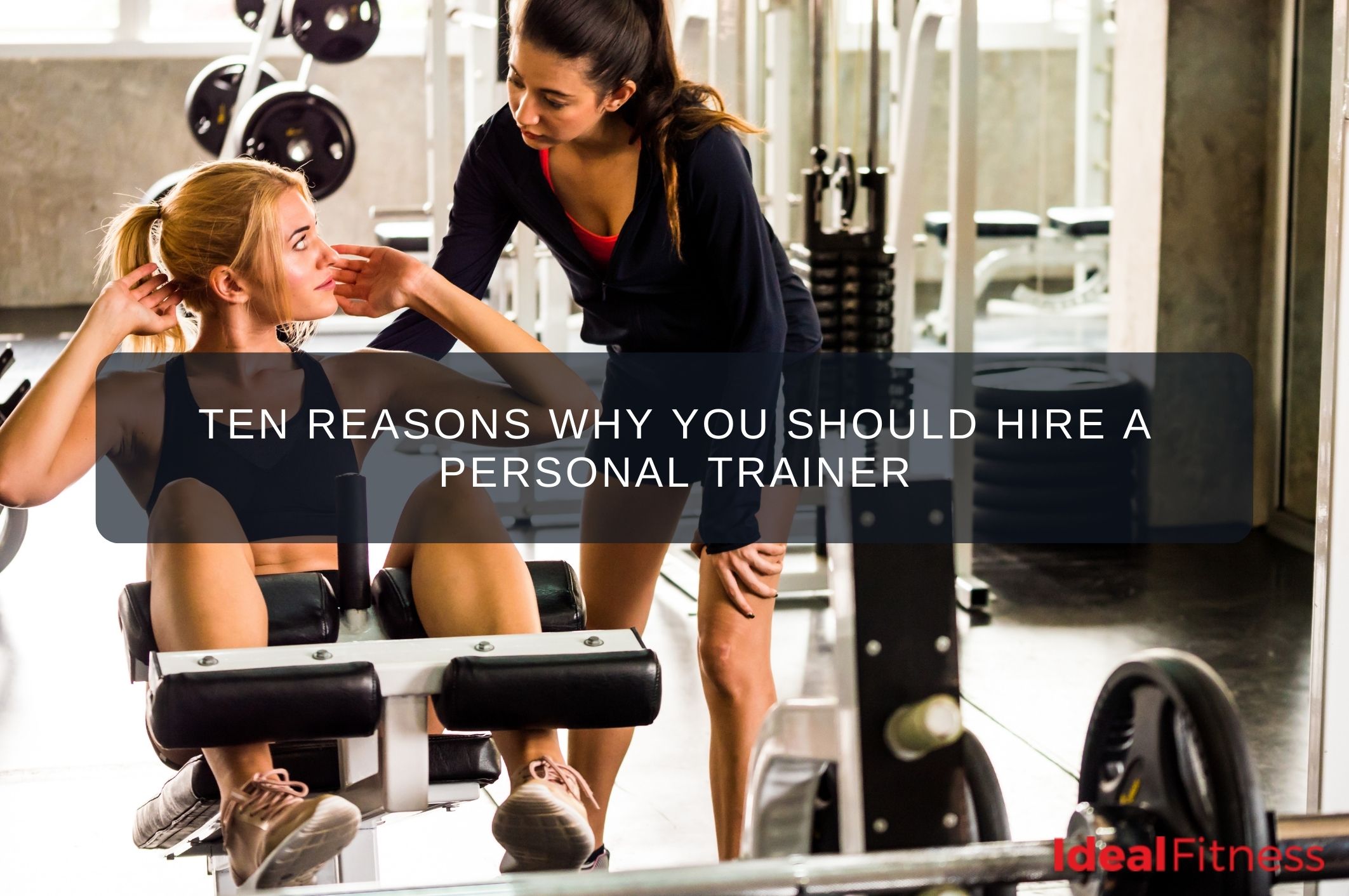 Ten Reasons Why You Should Hire a Personal Trainer
