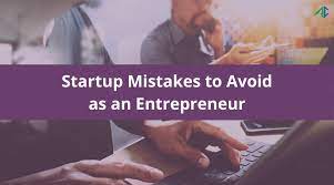 Three big Startup mistakes to avoid as an entrepreneur