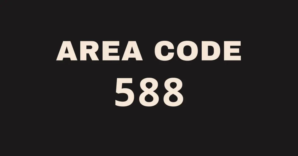 Decoding Area Code 588: Exploring Its Location and Origins