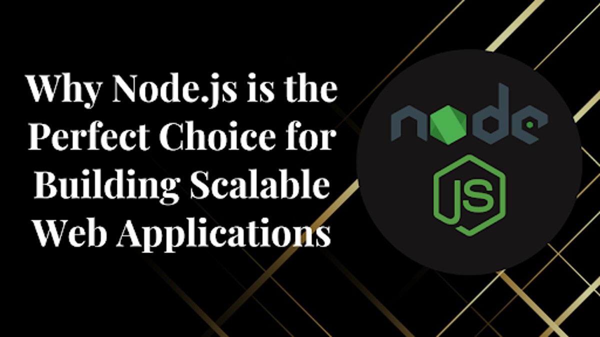 Why Node.js is the Perfect Choice for Building Scalable Web Applications
