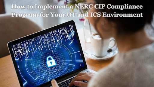 How to Implement a NERC CIP Compliance Program for Your OT and ICS Environment