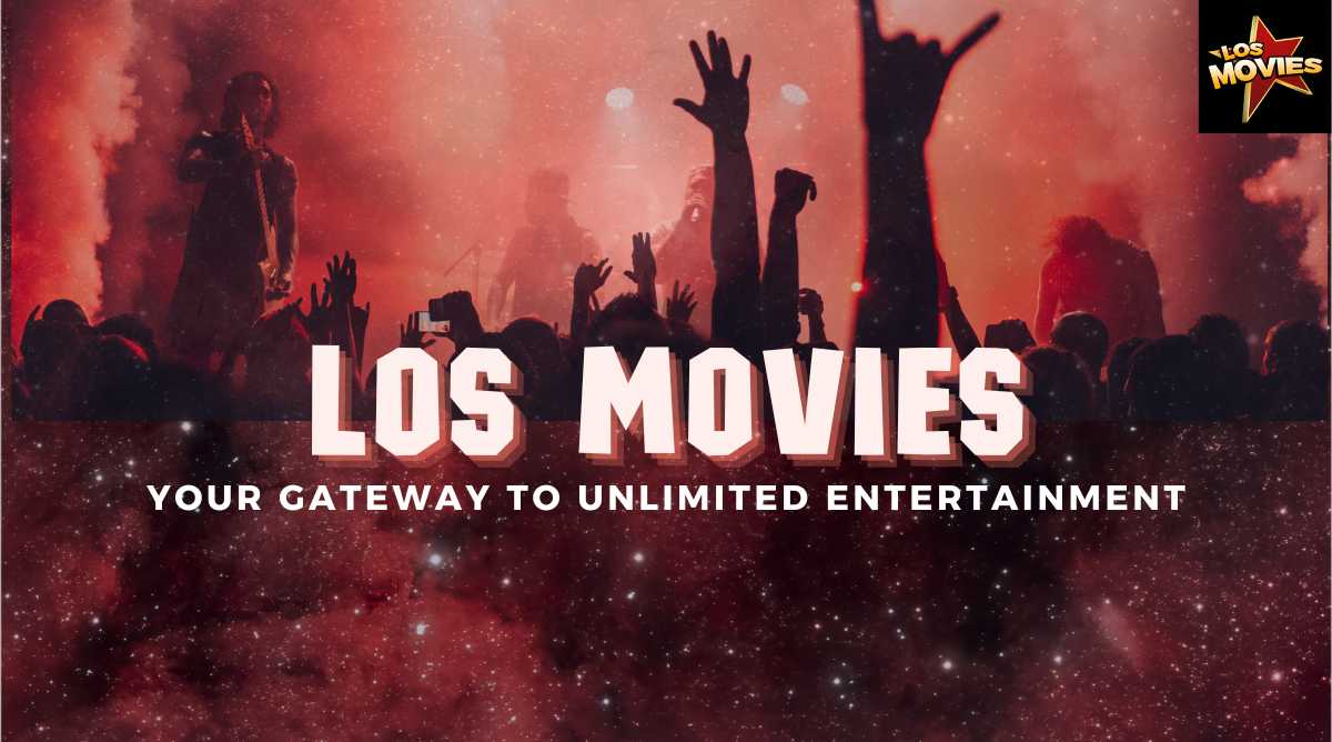 Los Movies- Your Gateway to Unlimited Entertainment